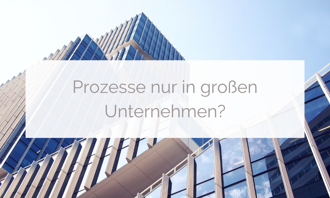 Prozesse nur in großen Unternehmen?